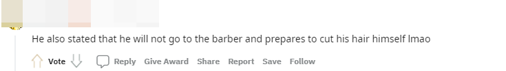 Anh ấy thậm chí còn nói rằng anh ấy sẽ không cắt tóc và đang nghĩ đến việc tự cắt tóc ở nhà